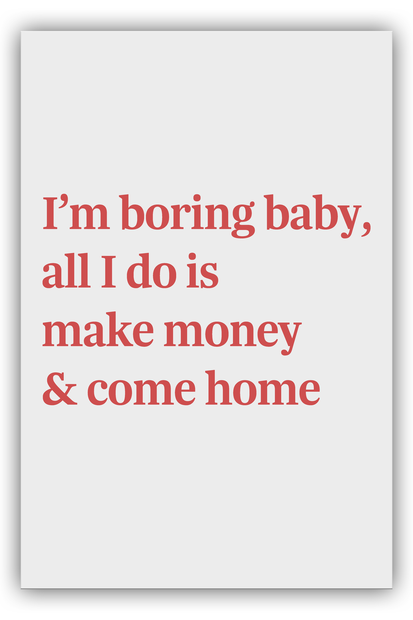 I'm boring baby