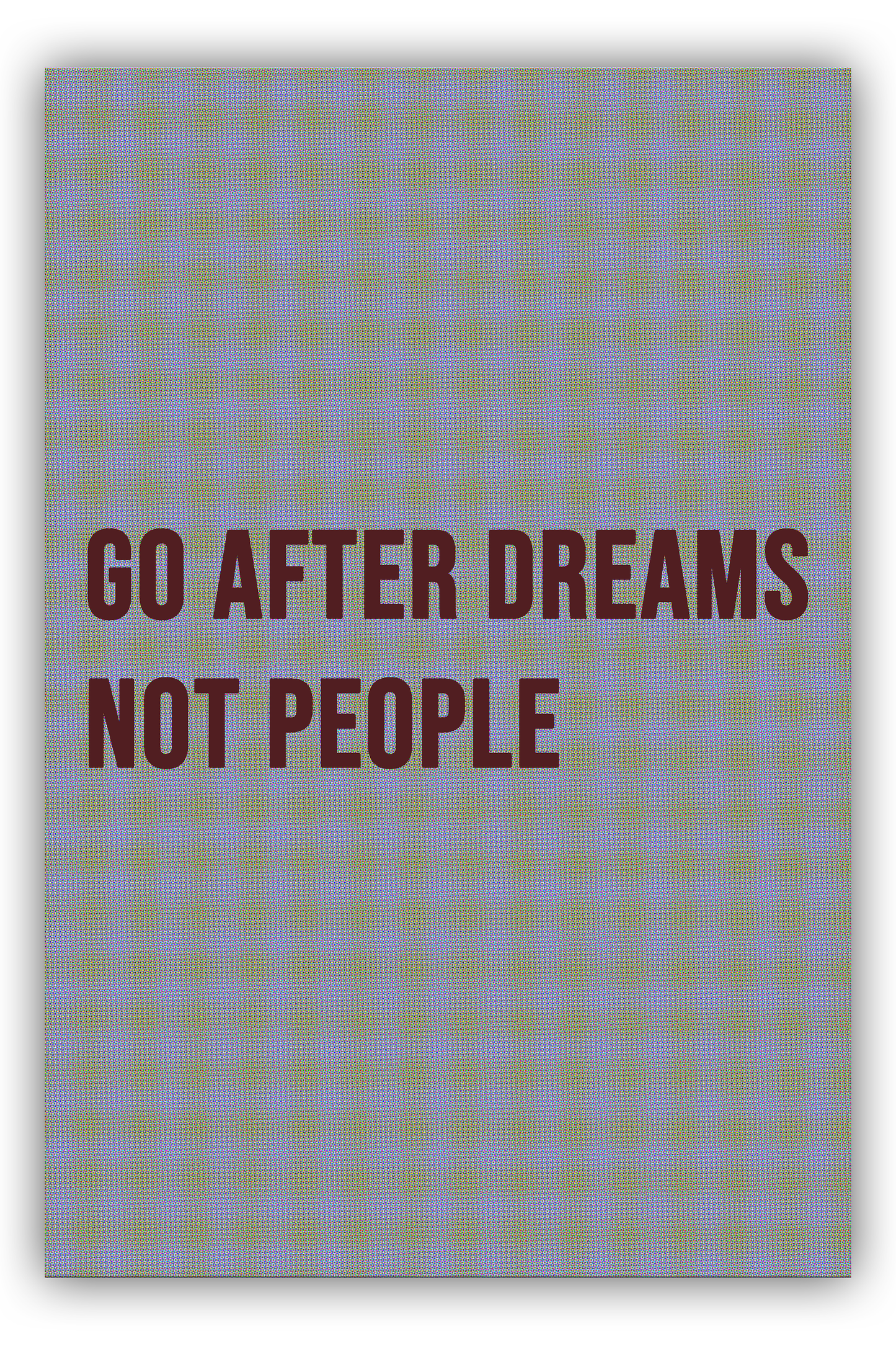 Go after dreams, not people